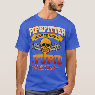 Pipefitter Funny Plumber Plumbing Fixing Stupid T-Shirt