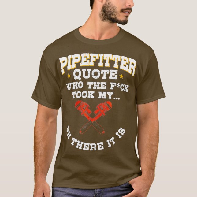 Pipefitter Gifts Plumber Plumbing Funny Quote T-Shirt (Front)