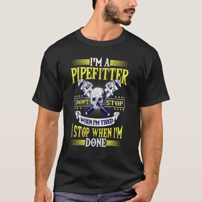 Pipefitter Gifts Plumber Plumbing Stop When Im Don T-Shirt (Front)