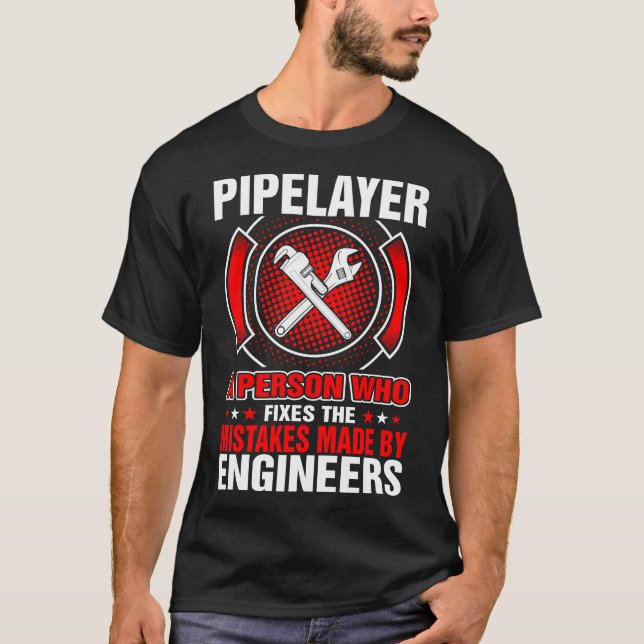 Pipelayer Fixes Mistakes By Engineers T-Shirt (Front)