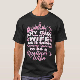 Pipeliner WifeTakes Someone Special Pipeliners Wif T-Shirt