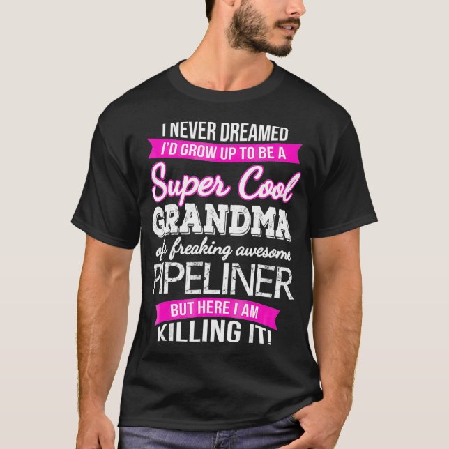 Pipeliners Grandma  Funny Gift  T-Shirt (Front)