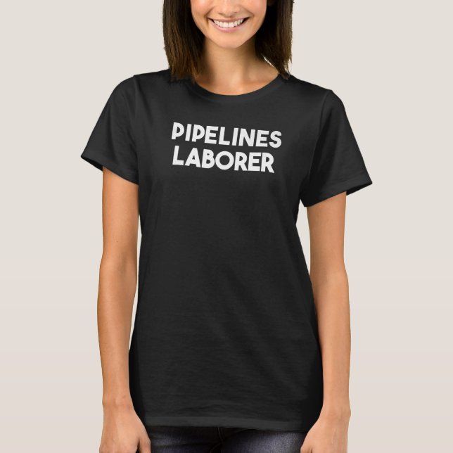 Pipelines Laborer   T-Shirt (Front)
