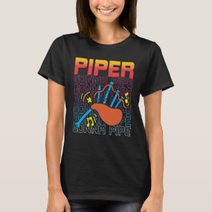 Piper Gonna Pipe Scottish Music And Bagpipes Playe T-Shirt