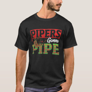Pipers Gonna Pipe  Bagpiper T-Shirt