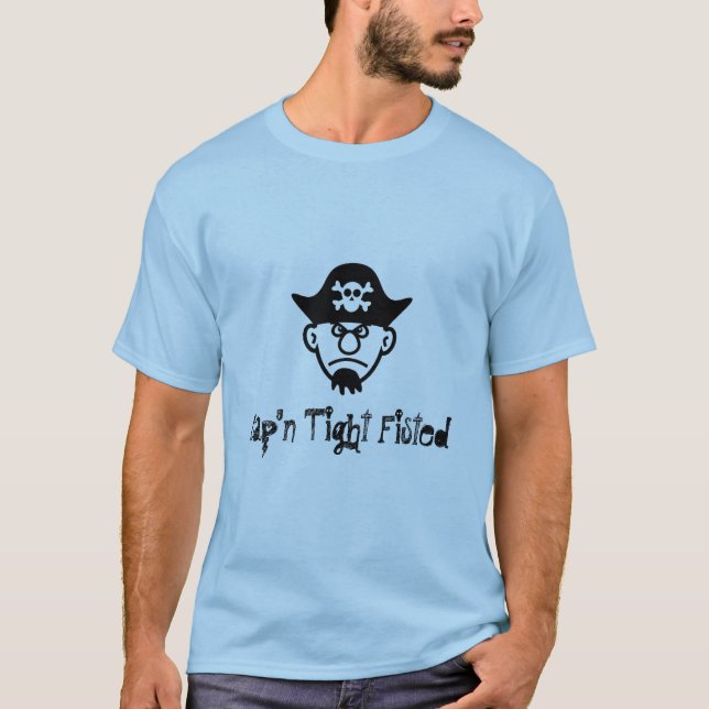Pirate Cap'n Tight Fisted T-Shirt (Front)