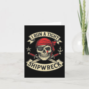 Pirate Flag And Crossbones I Run A Tight Shipwreck Card