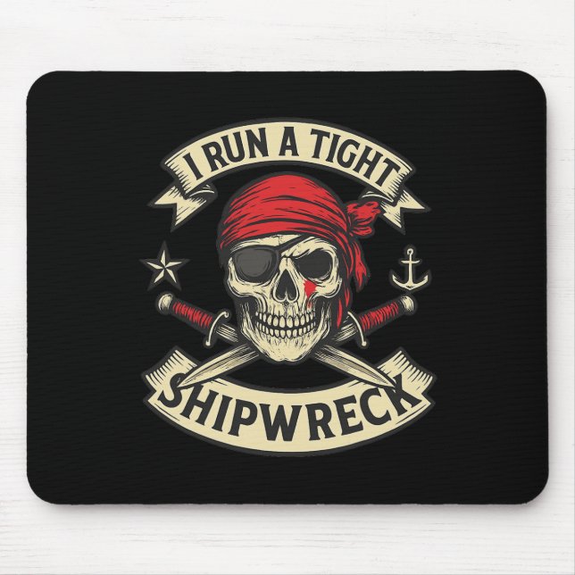 Pirate Flag And Crossbones I Run A Tight Shipwreck Mouse Pad (Front)