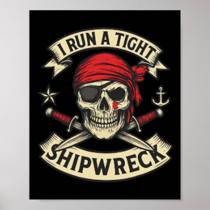 Pirate Flag And Crossbones I Run A Tight Shipwreck Poster