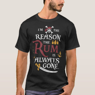 Pirate I'M The Reason The Rum Is Always Gone  T-Shirt
