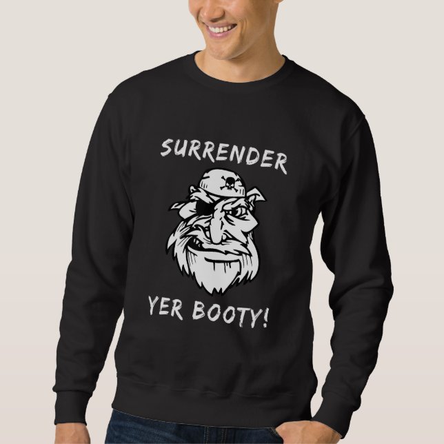 Pirate Surrender Yer Booty Eye Patch Skull Crossbo Sweatshirt (Front)