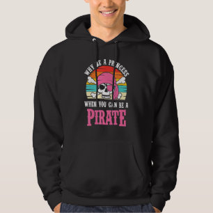 Pirate Why Be A Princess For Girls Hoodie