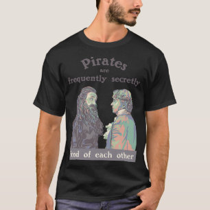 Pirates are Frequently Secretly Fond of Each Other T-Shirt