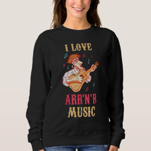 Pirates - I Love ARRNB Music - Musician - Disc Joc Sweatshirt