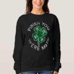 Pirish You Were Math Lucky C St Patrick's Day Dist Sweatshirt<br><div class="desc">Pirish You Were Math Lucky C St Patrick's Day Distress</div>