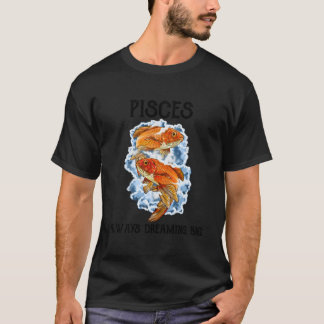 Pisces Always Dreaming Big Star Sign Horoscope Zod T-Shirt