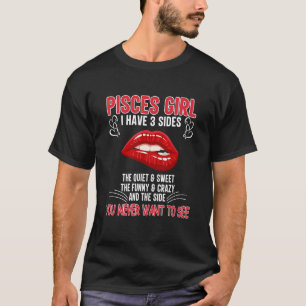 Pisces Girl I Have 3 Sides The Quiet & Sweet & Cr T-Shirt