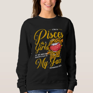 Pisces Girl If My Mouth Doesn't Say It My Face Wil Sweatshirt