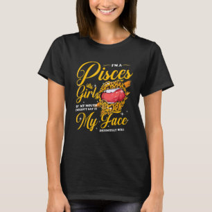 Pisces Girl If My Mouth Doesn't Say It My Face Wil T-Shirt