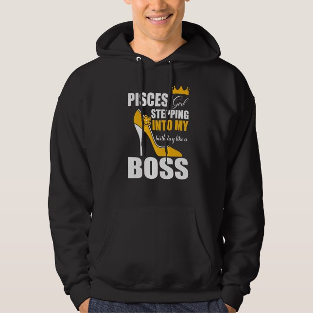 Pisces Girl Stepping Into My Birthday Like A Boss  Hoodie (Front)