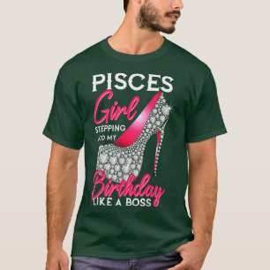 Pisces Girl Stepping Into My Birthday Like A Boss T-Shirt