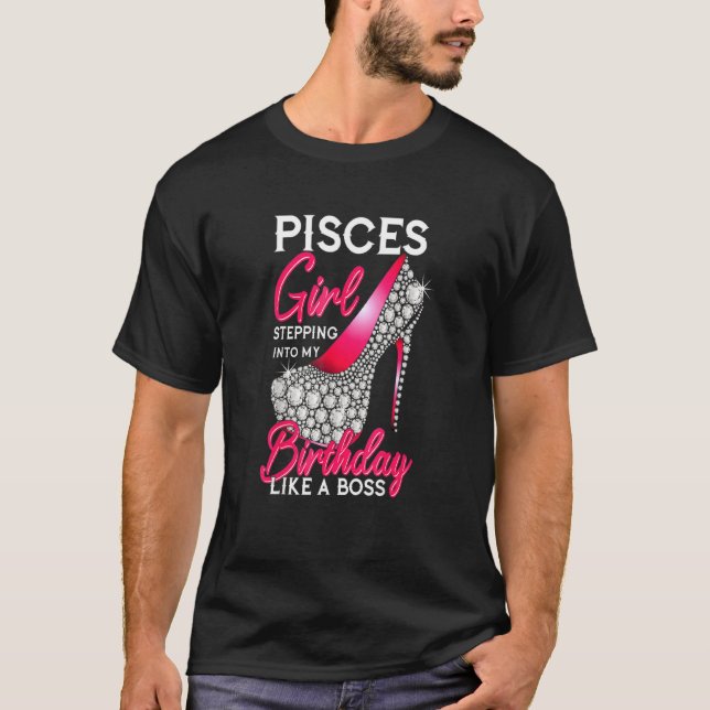 Pisces Girl Stepping Into My Birthday Like A Boss  T-Shirt (Front)