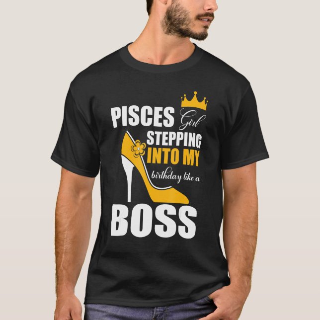 Pisces Girl Stepping Into My Birthday Like A Boss  T-Shirt (Front)