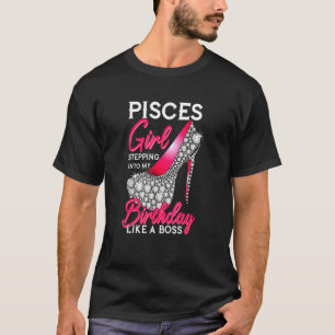 Pisces Girl Stepping Into My Birthday Like A Boss T-Shirt