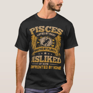 Pisces Hated. Pisces Birthday Gift T-Shirt