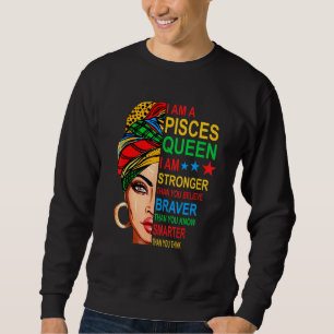 Pisces Queen I Am Stronger Birthday Sweatshirt