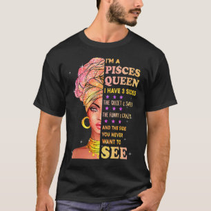 Pisces Queen I Have 3 Sides Birthday Gifts For Pis T-Shirt