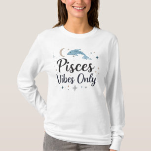 Pisces Vibes Only Astrology Women’s T-Shirt