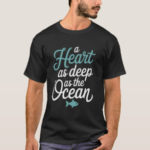 Pisces Zodiac A Heart As Deep As The Ocean T-Shirt