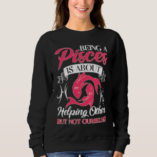 Pisces Zodiac About Helping Others But Not Ourselv Sweatshirt