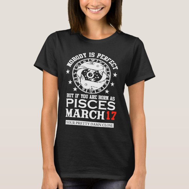 Pisces Zodiac Sign March 17 Women Man Birthday Par T-Shirt (Front)