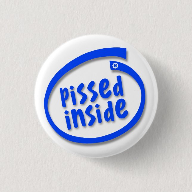 Pissed Inside 3 Cm Round Badge (Front)