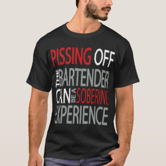 Pissing Off The Bartender Funny Adult Bartender T- T-Shirt