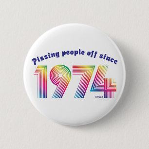 Pissing Poeple Off Since 1974 6 Cm Round Badge