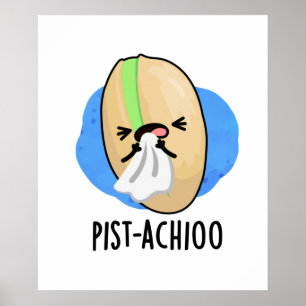 Pist-achioo Funny Sneezing Nut Pistachio Pun Poster