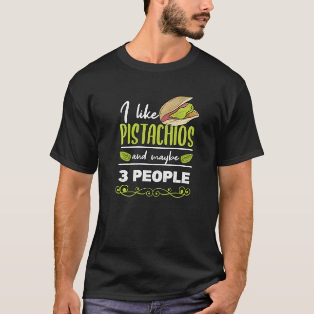 Pistachio Day I Like Pistachios And 3 People Nuts T-Shirt (Front)