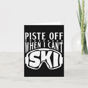 Piste Off When I Cant Ski Snow Winter Sport Skier Card