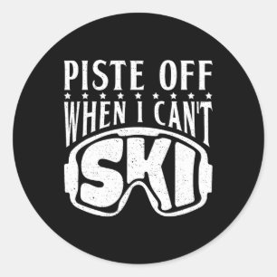 Piste Off When I Cant Ski Snow Winter Sport Skier Classic Round Sticker