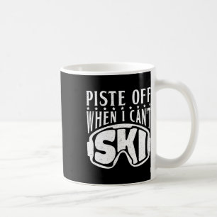 Piste Off When I Cant Ski Snow Winter Sport Skier Coffee Mug