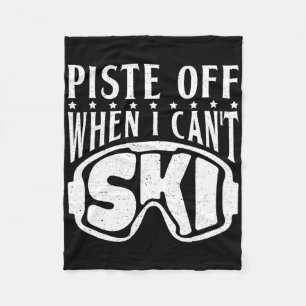 Piste Off When I Cant Ski Snow Winter Sport Skier  Fleece Blanket