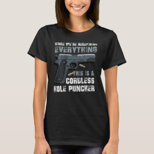 Pistol This Is A Cordless Hole Puncher T-Shirt