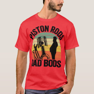 Piston Rods Dad Bods Funny Mechanic  T-Shirt