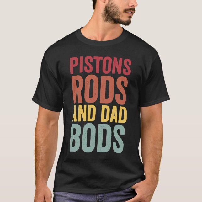 Pistons Rods And Dad Bods I'm Busy In The Garage F T-Shirt (Front)