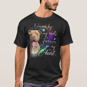 Pit bull Dog Once By My Side Forever In My Heart B T-Shirt