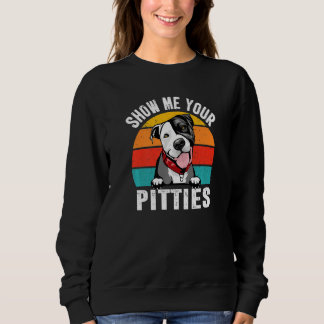 Pit Bull Dog Show Me Your Pitties Retro Vintage Pu Sweatshirt