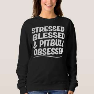 Pit Bull Mum Stressed Blessed & Pitbull Obsess Sweatshirt